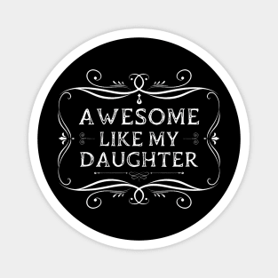 Awesome Like My Daughter Funny Father Day Magnet